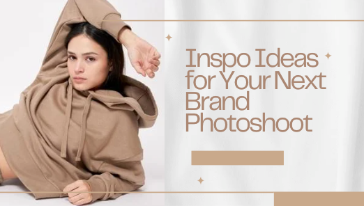 Inspo Ideas for Your Next Brand Photoshoot